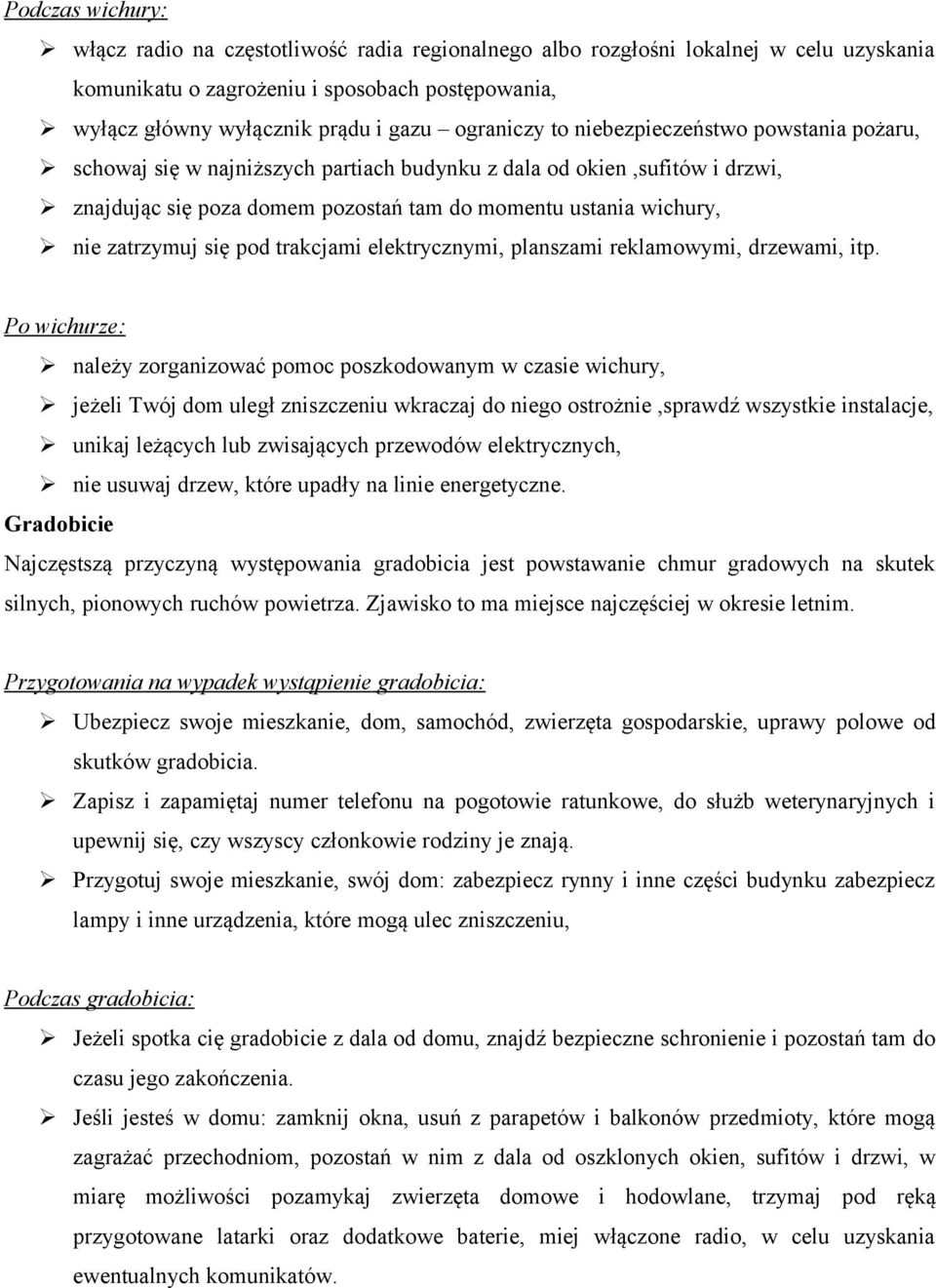 zatrzymuj się pod trakcjami elektrycznymi, planszami reklamowymi, drzewami, itp.
