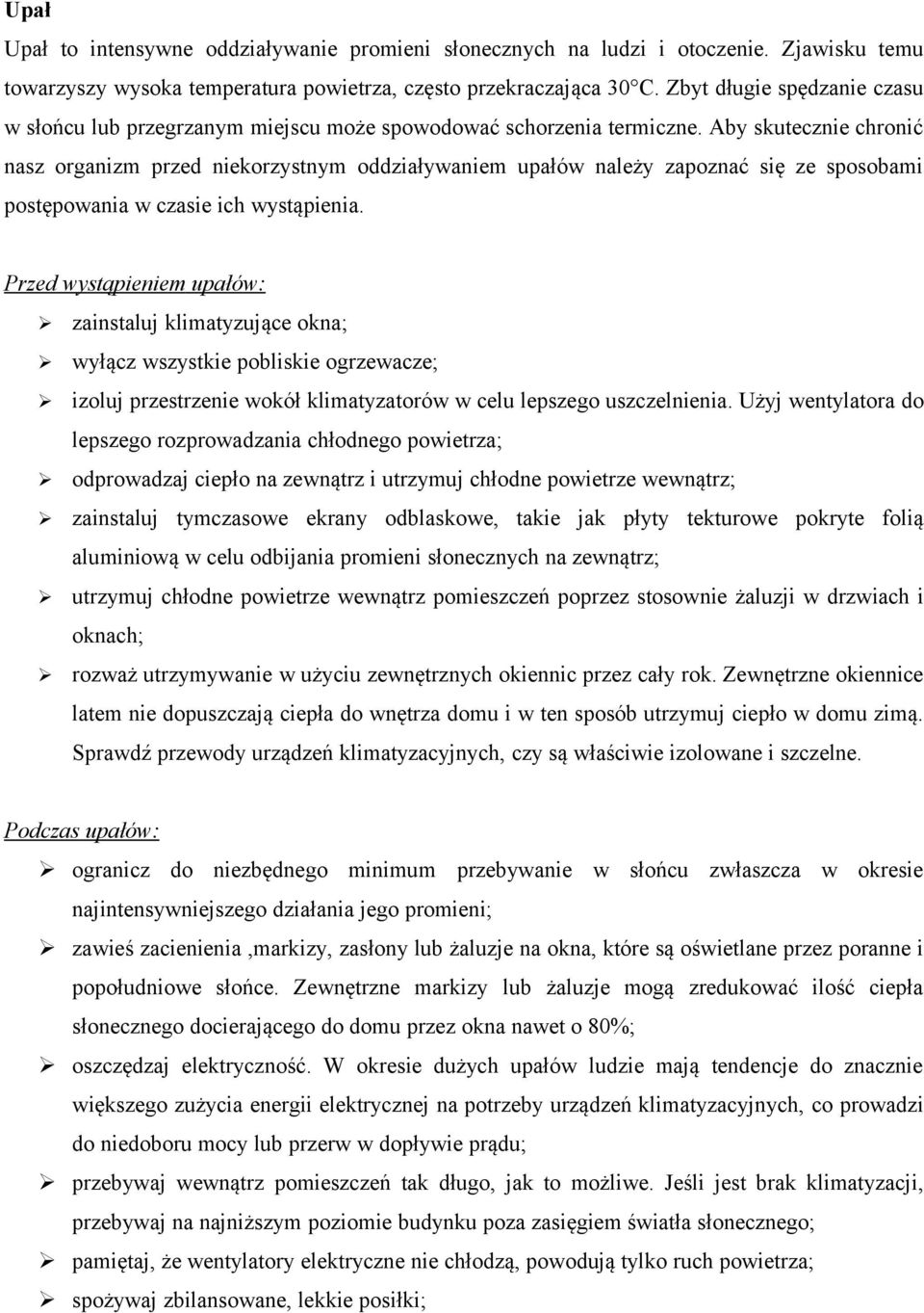 Aby skutecznie chronić nasz organizm przed niekorzystnym oddziaływaniem upałów należy zapoznać się ze sposobami postępowania w czasie ich wystąpienia.