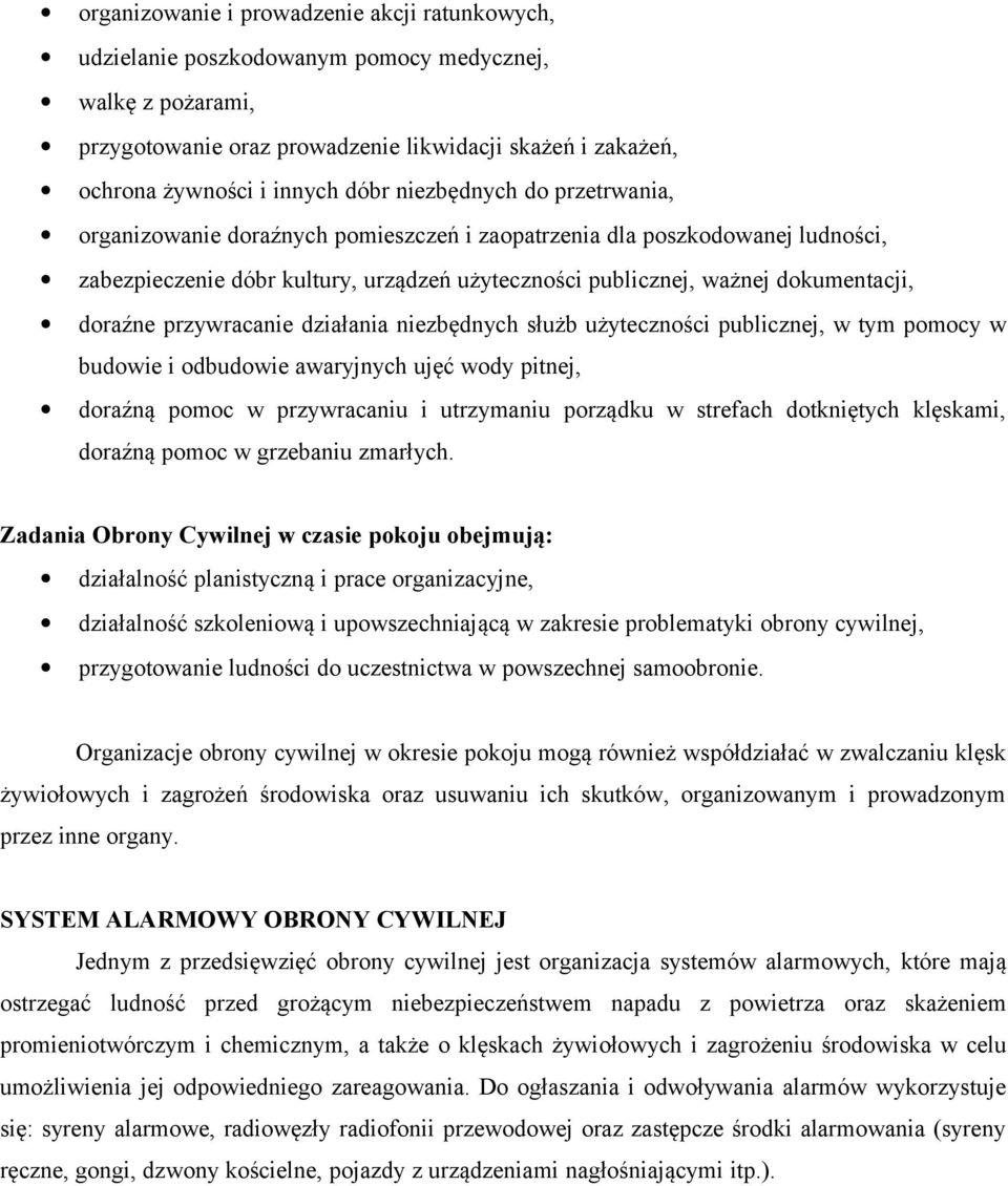 przywracanie działania niezbędnych służb użyteczności publicznej, w tym pomocy w budowie i odbudowie awaryjnych ujęć wody pitnej, doraźną pomoc w przywracaniu i utrzymaniu porządku w strefach