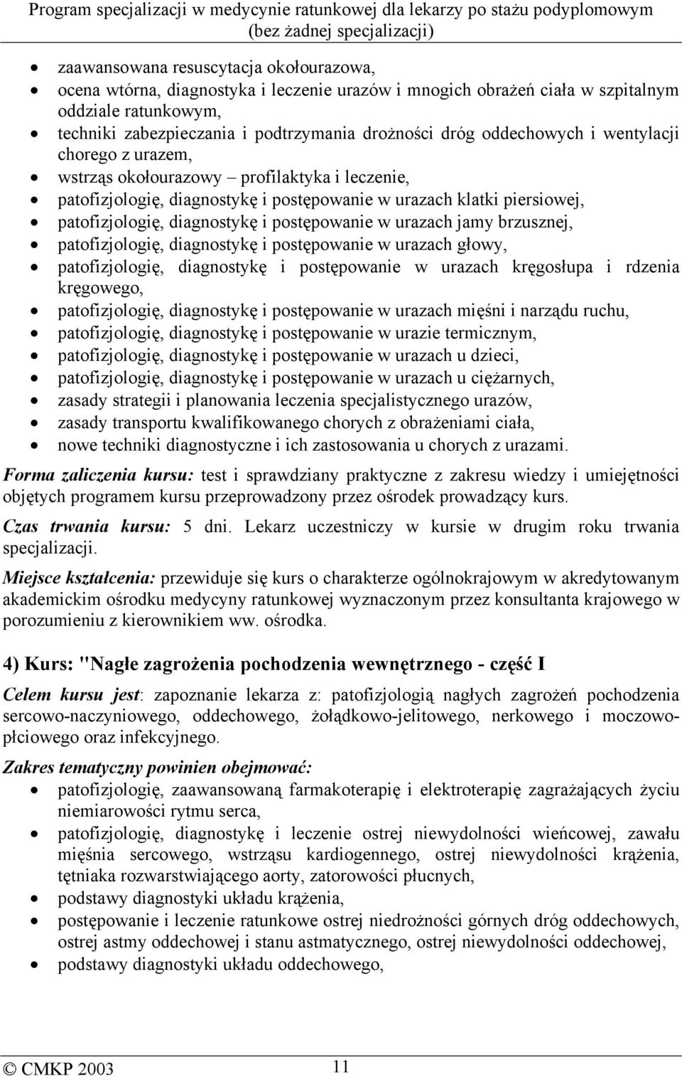 postępowanie w urazach jamy brzusznej, patofizjologię, diagnostykę i postępowanie w urazach głowy, patofizjologię, diagnostykę i postępowanie w urazach kręgosłupa i rdzenia kręgowego, patofizjologię,