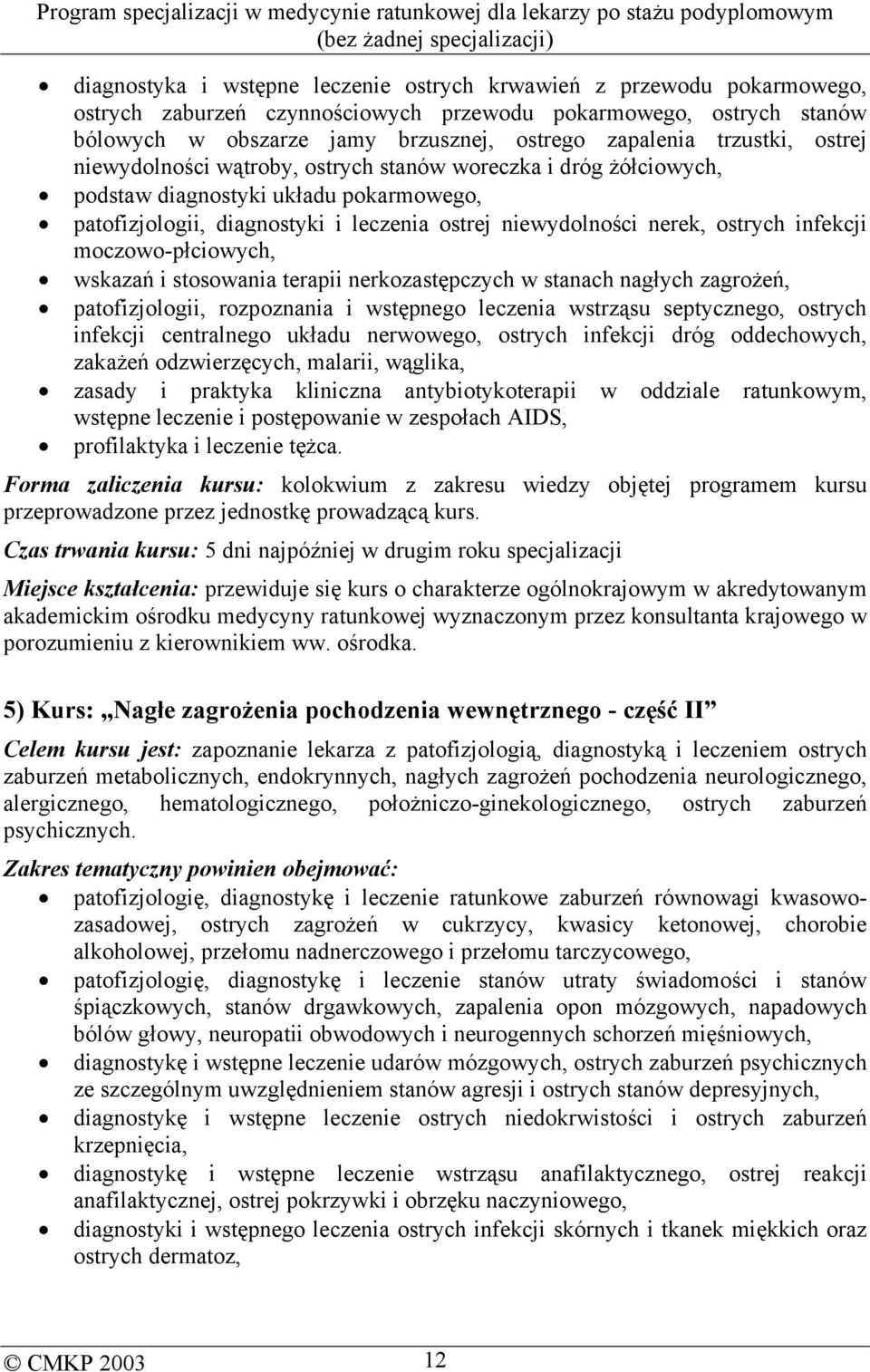 infekcji moczowo-płciowych, wskazań i stosowania terapii nerkozastępczych w stanach nagłych zagrożeń, patofizjologii, rozpoznania i wstępnego leczenia wstrząsu septycznego, ostrych infekcji