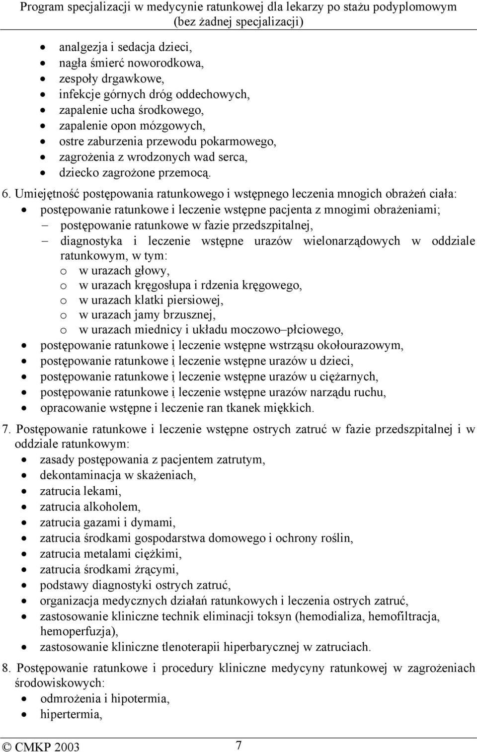 Umiejętność postępowania ratunkowego i wstępnego leczenia mnogich obrażeń ciała: postępowanie ratunkowe i leczenie wstępne pacjenta z mnogimi obrażeniami; postępowanie ratunkowe w fazie