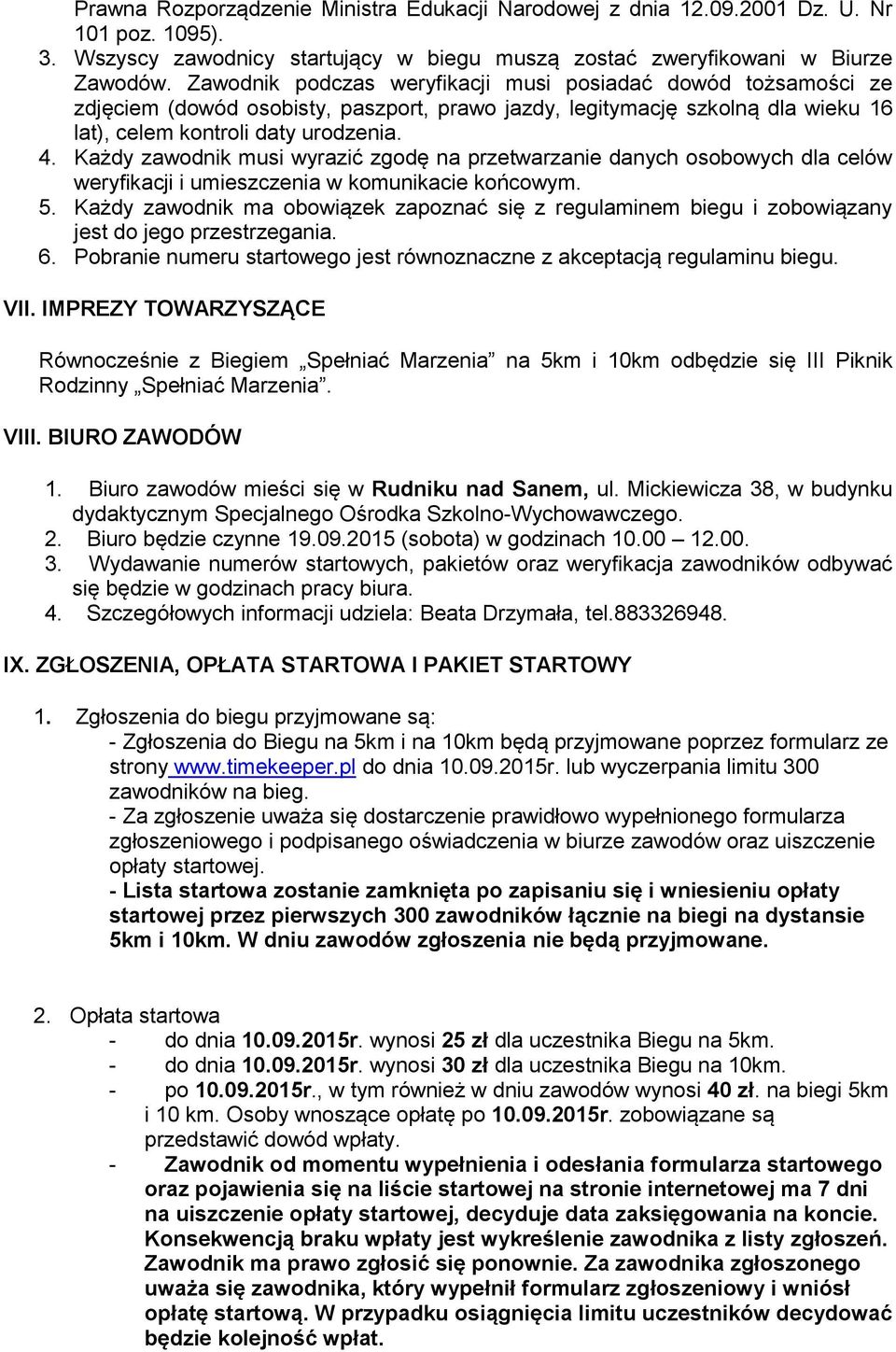 Każdy zawodnik musi wyrazić zgodę na przetwarzanie danych osobowych dla celów weryfikacji i umieszczenia w komunikacie końcowym. 5.