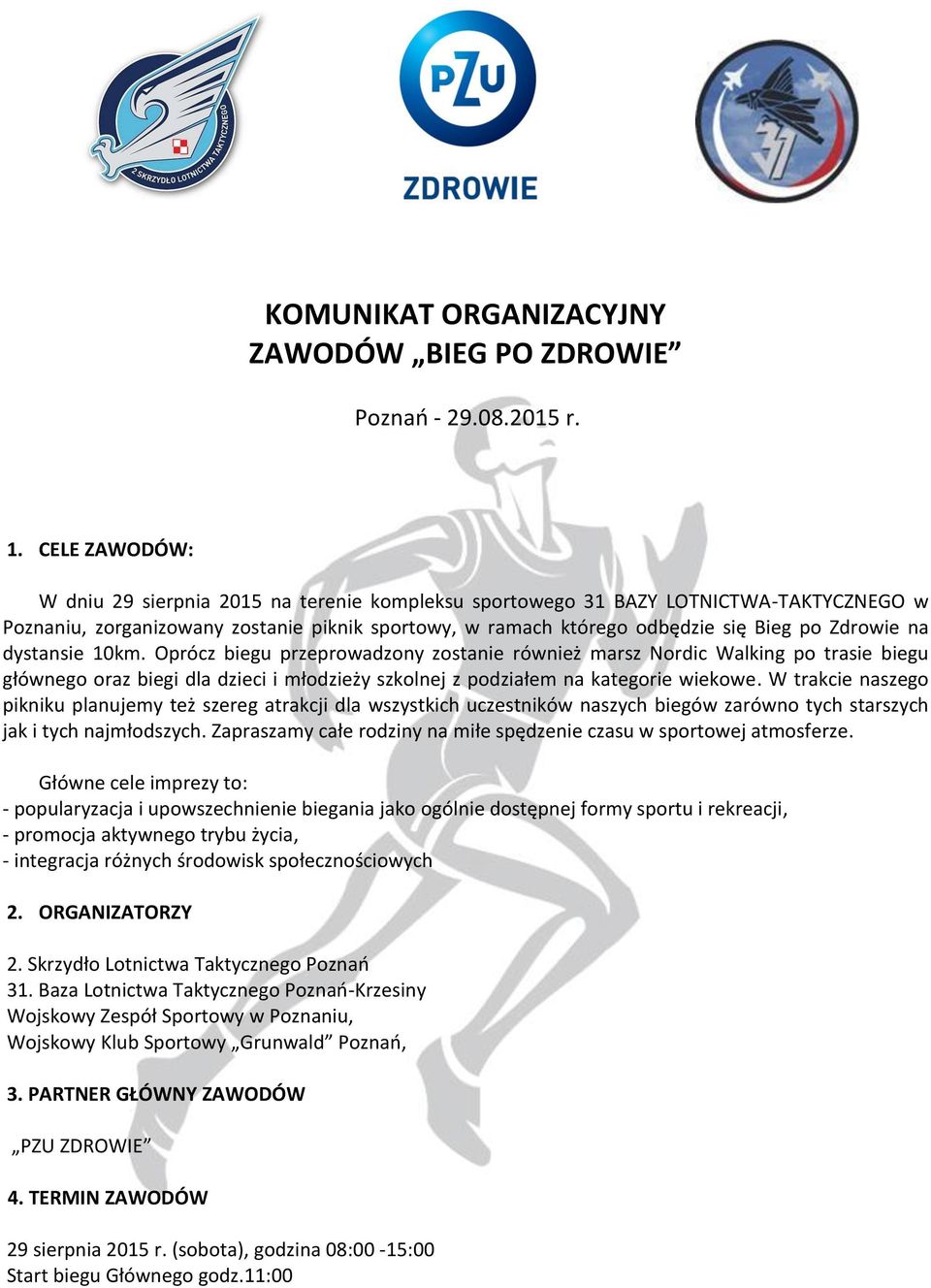 na dystansie 10km. Oprócz biegu przeprowadzony zostanie również marsz Nordic Walking po trasie biegu głównego oraz biegi dla dzieci i młodzieży szkolnej z podziałem na kategorie wiekowe.