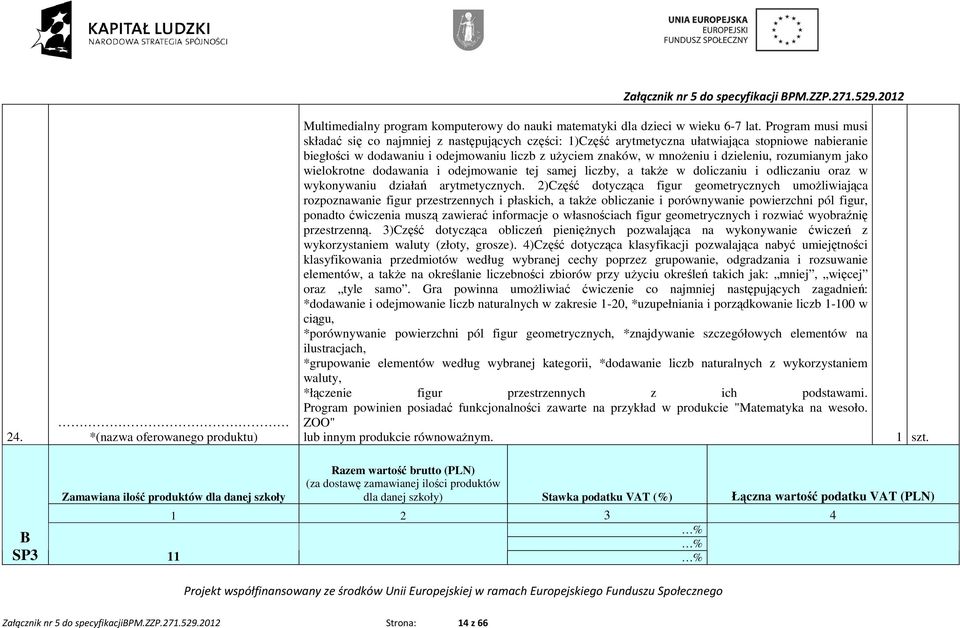 dzieleniu, rozumianym jako wielokrotne dodawania i odejmowanie tej samej liczby, a takŝe w doliczaniu i odliczaniu oraz w wykonywaniu działań arytmetycznych.