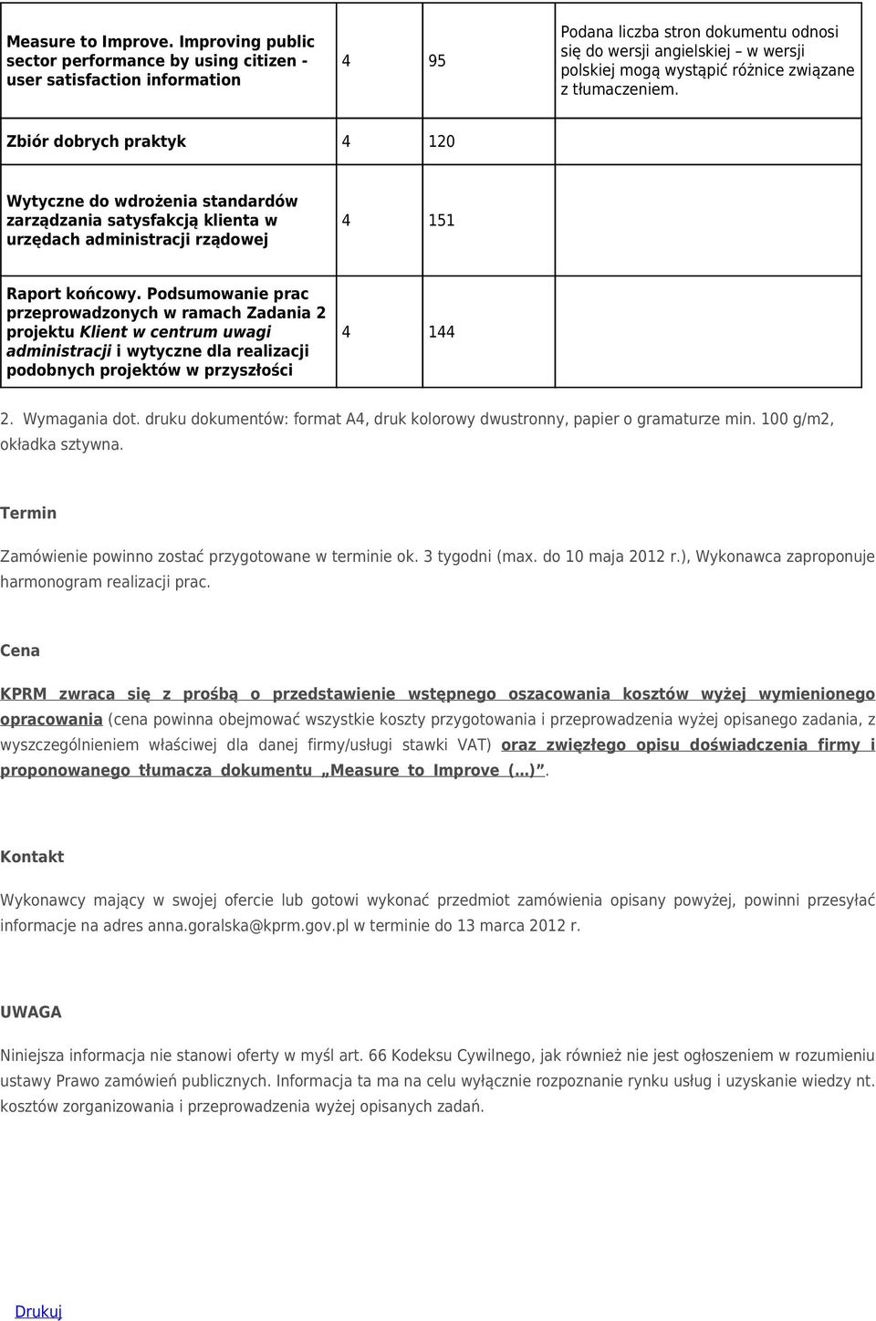 związane z tłumaczeniem. Zbiór dobrych praktyk 4 120 Wytyczne do wdrożenia standardów zarządzania satysfakcją klienta w urzędach administracji rządowej 4 151 Raport końcowy.