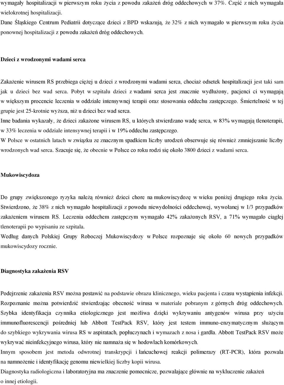 Dzieci z wrodzonymi wadami serca Zakażenie wirusem RS przebiega ciężej u dzieci z wrodzonymi wadami serca, chociaż odsetek hospitalizacji jest taki sam jak u dzieci bez wad serca.