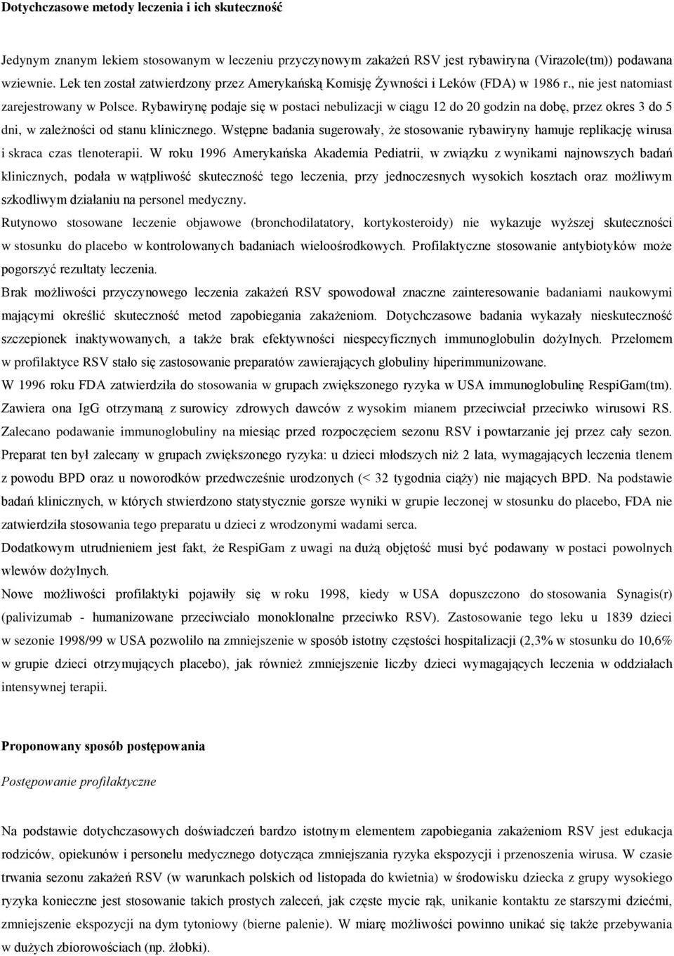 Rybawirynę podaje się w postaci nebulizacji w ciągu 12 do 20 godzin na dobę, przez okres 3 do 5 dni, w zależności od stanu klinicznego.