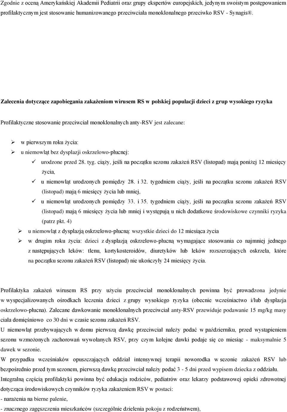 Zalecenia dotyczące zapobiegania zakażeniom wirusem RS w polskiej populacji dzieci z grup wysokiego ryzyka Profilaktyczne stosowanie przeciwciał monoklonalnych anty-rsv jest zalecane: w pierwszym