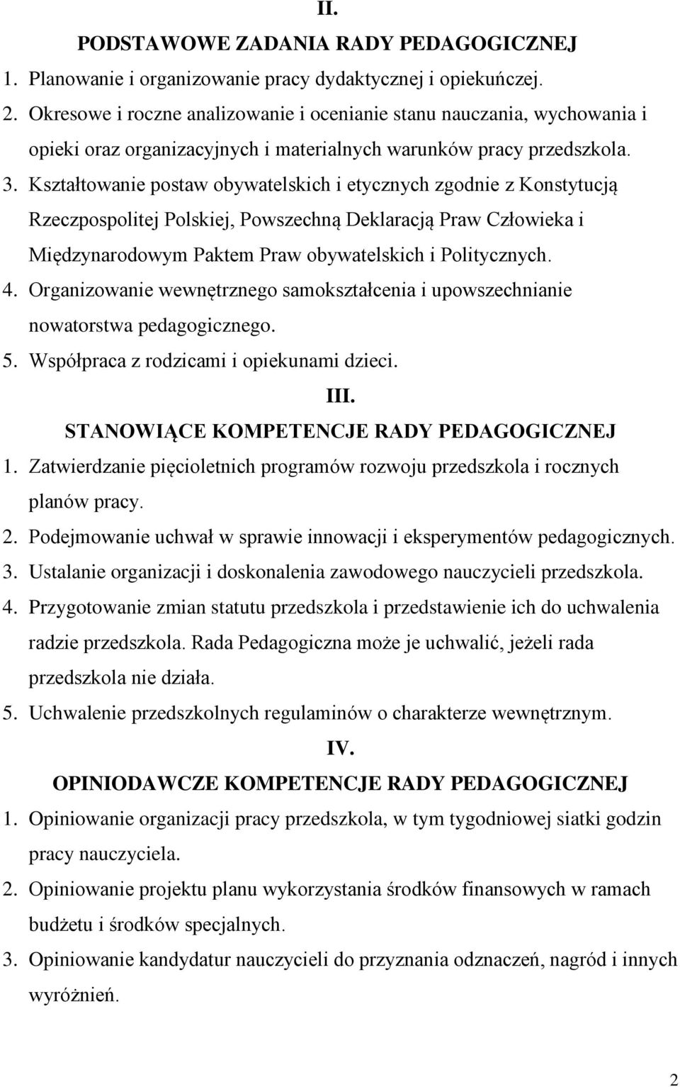 Kształtowanie postaw obywatelskich i etycznych zgodnie z Konstytucją Rzeczpospolitej Polskiej, Powszechną Deklaracją Praw Człowieka i Międzynarodowym Paktem Praw obywatelskich i Politycznych. 4.