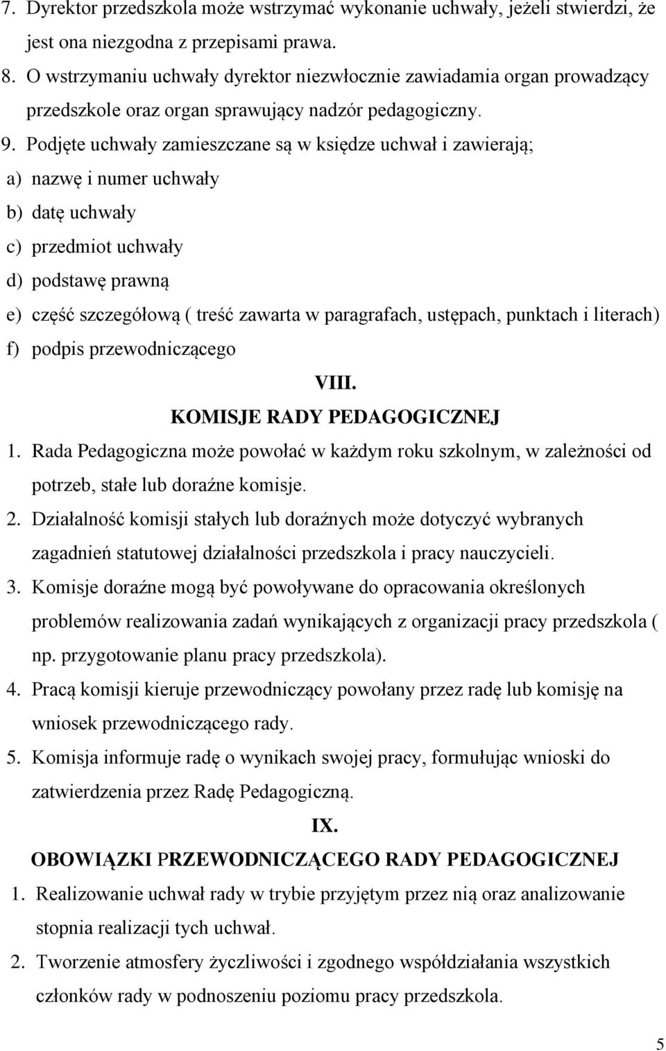 Podjęte uchwały zamieszczane są w księdze uchwał i zawierają; a) nazwę i numer uchwały b) datę uchwały c) przedmiot uchwały d) podstawę prawną e) część szczegółową ( treść zawarta w paragrafach,