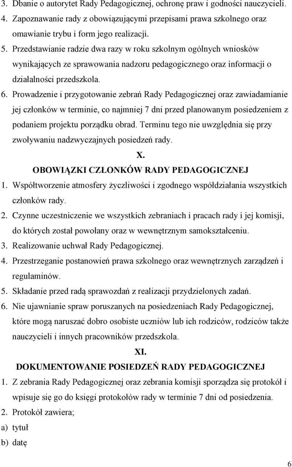 Prowadzenie i przygotowanie zebrań Rady Pedagogicznej oraz zawiadamianie jej członków w terminie, co najmniej 7 dni przed planowanym posiedzeniem z podaniem projektu porządku obrad.