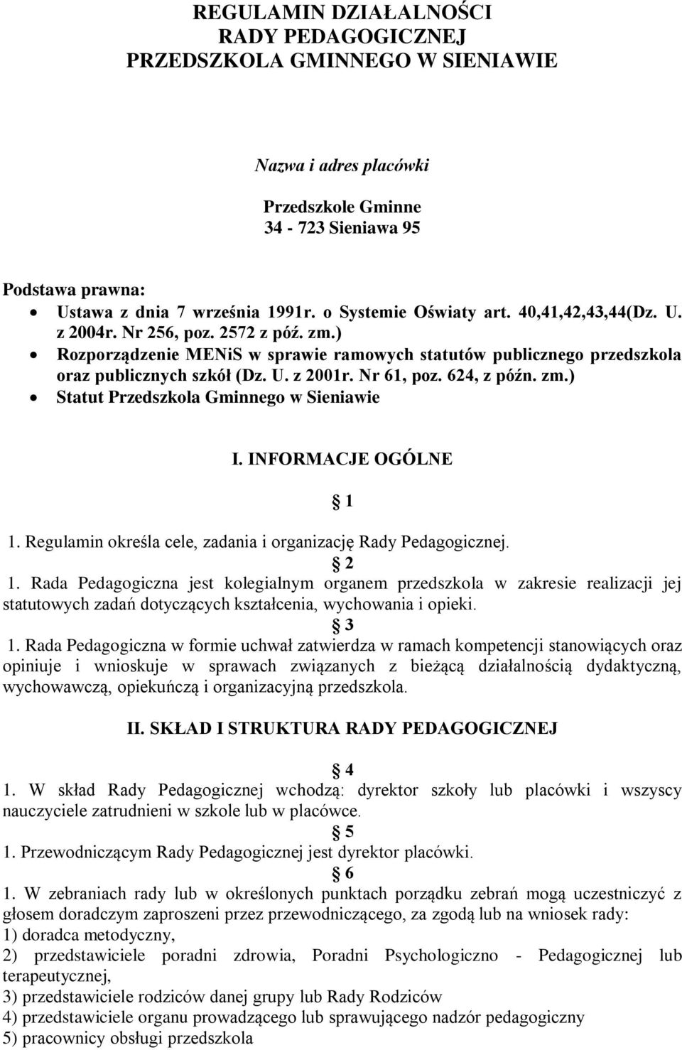 Nr 61, poz. 624, z późn. zm.) Statut Przedszkola Gminnego w Sieniawie I. INFORMACJE OGÓLNE 1 1. Regulamin określa cele, zadania i organizację Rady Pedagogicznej. 2 1.