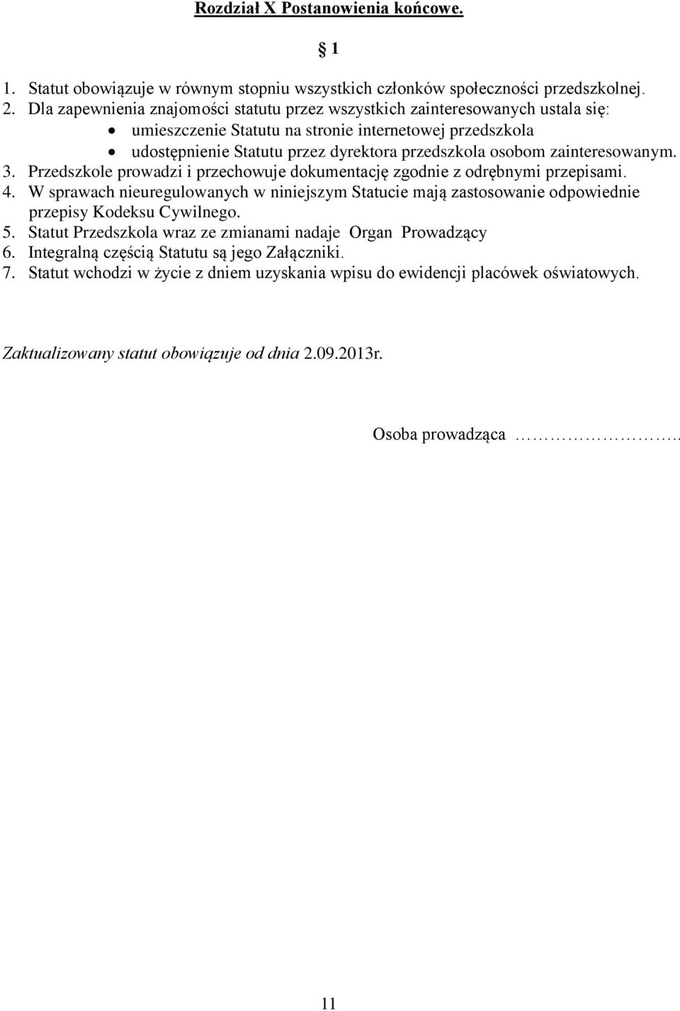 zainteresowanym. 3. Przedszkole prowadzi i przechowuje dokumentację zgodnie z odrębnymi przepisami. 4.