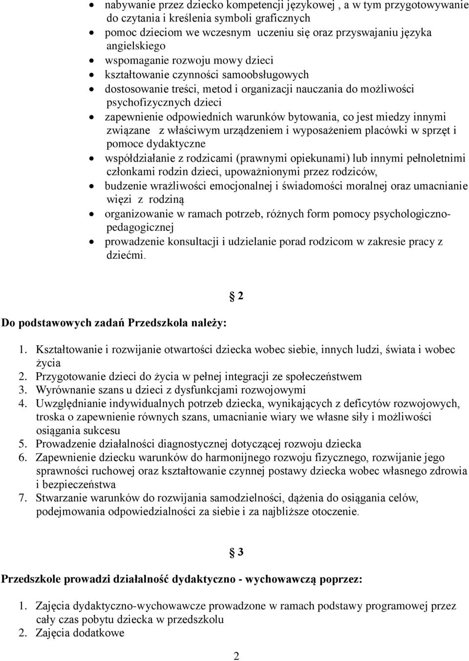 bytowania, co jest miedzy innymi związane z właściwym urządzeniem i wyposażeniem placówki w sprzęt i pomoce dydaktyczne współdziałanie z rodzicami (prawnymi opiekunami) lub innymi pełnoletnimi