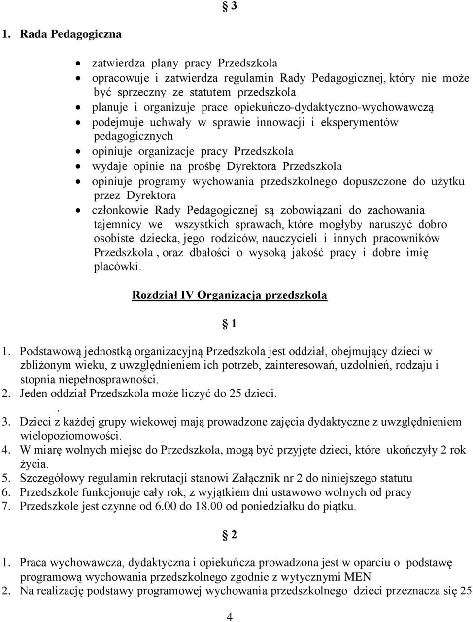 programy wychowania przedszkolnego dopuszczone do użytku przez Dyrektora członkowie Rady Pedagogicznej są zobowiązani do zachowania tajemnicy we wszystkich sprawach, które mogłyby naruszyć dobro
