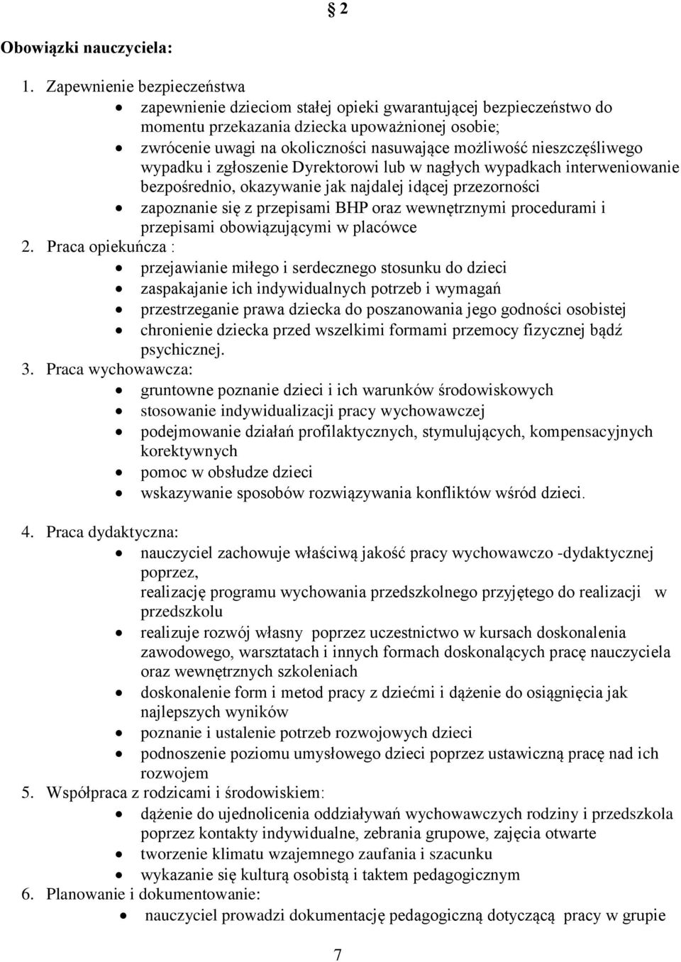 nieszczęśliwego wypadku i zgłoszenie Dyrektorowi lub w nagłych wypadkach interweniowanie bezpośrednio, okazywanie jak najdalej idącej przezorności zapoznanie się z przepisami BHP oraz wewnętrznymi