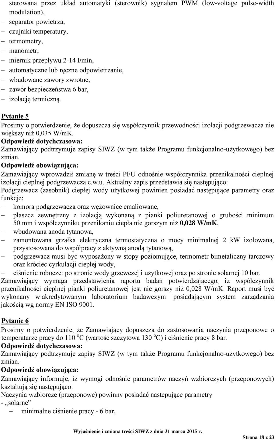 Pytanie 5 Prosimy o potwierdzenie, że dopuszcza się współczynnik przewodności izolacji podgrzewacza nie większy niż 0,035 W/mK.