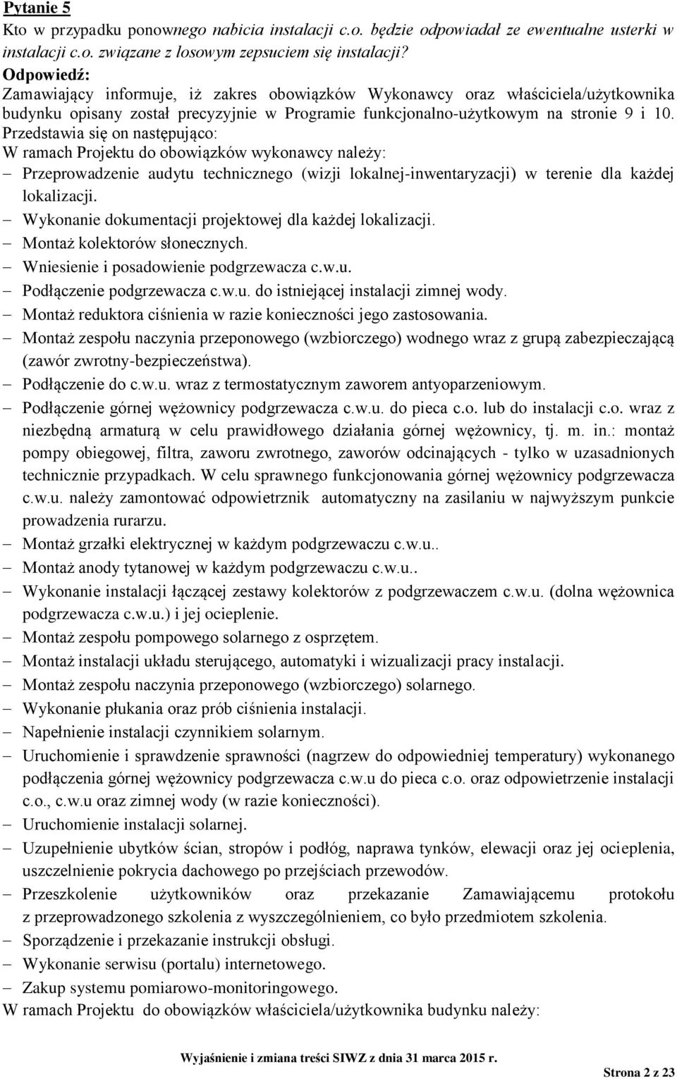 Przedstawia się on następująco: W ramach Projektu do obowiązków wykonawcy należy: Przeprowadzenie audytu technicznego (wizji lokalnej-inwentaryzacji) w terenie dla każdej lokalizacji.