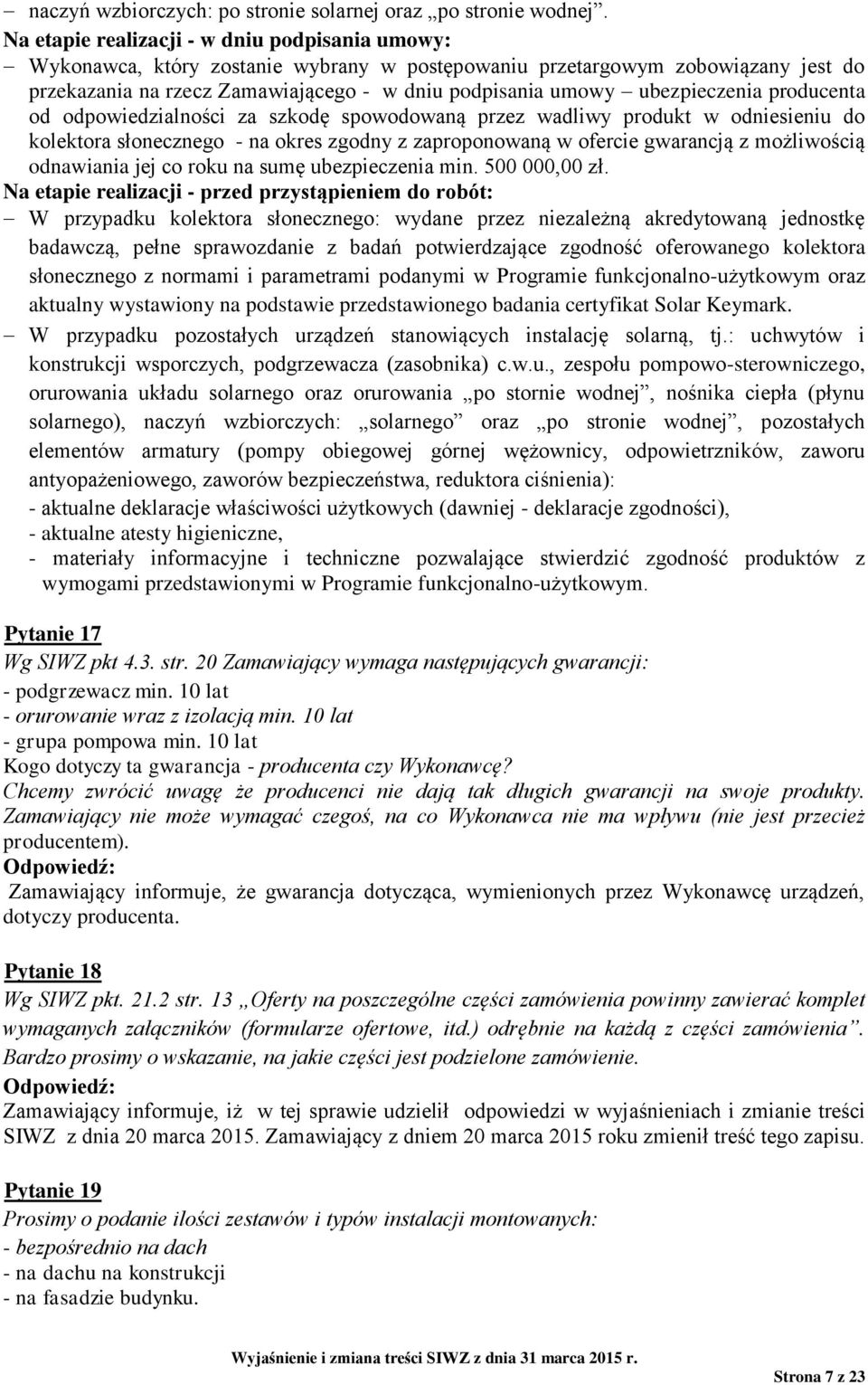 ubezpieczenia producenta od odpowiedzialności za szkodę spowodowaną przez wadliwy produkt w odniesieniu do kolektora słonecznego - na okres zgodny z zaproponowaną w ofercie gwarancją z możliwością