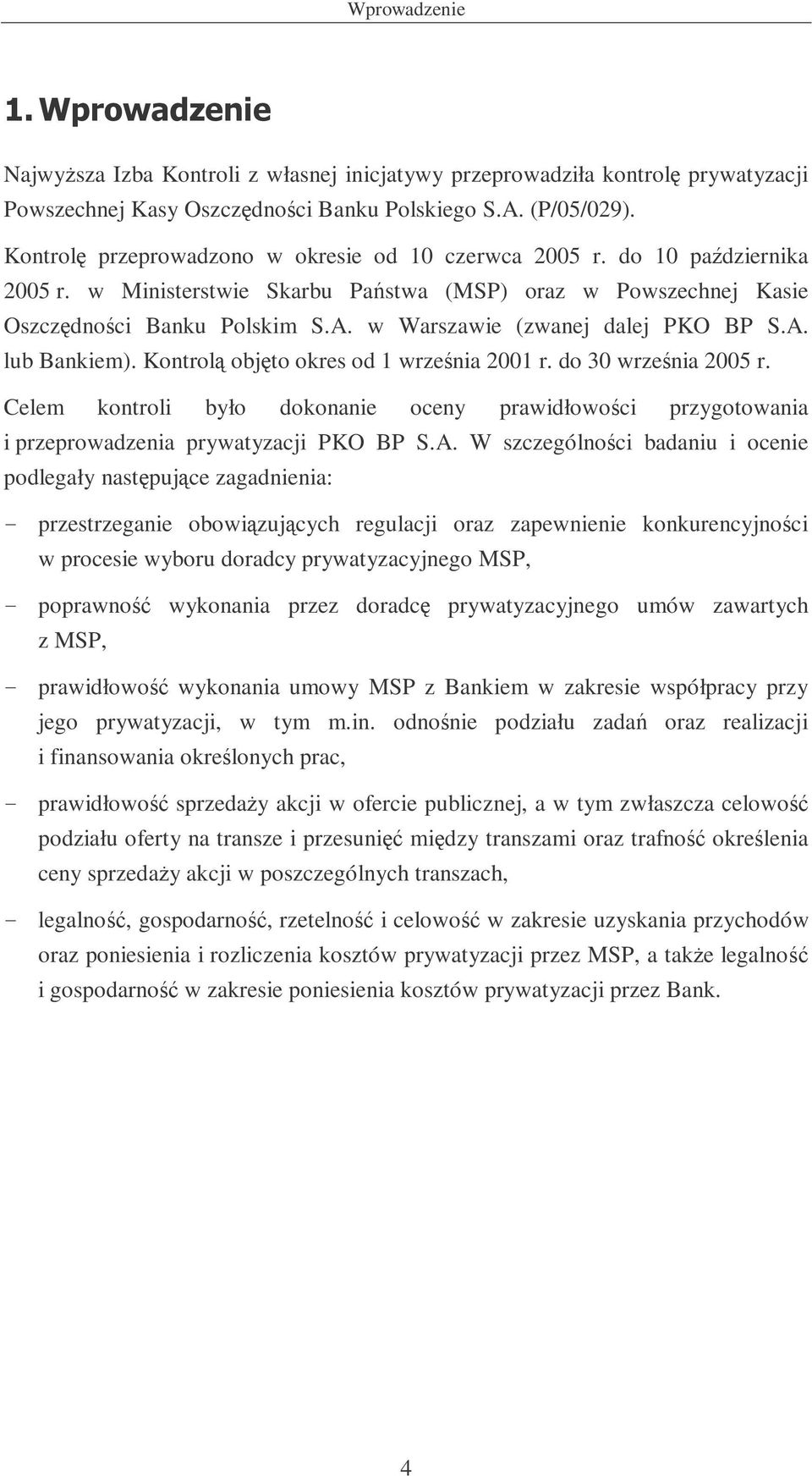 w Warszawie (zwanej dalej PKO BP S.A. lub Bankiem). Kontrol objto okres od 1 wrzenia 2001 r. do 30 wrzenia 2005 r.