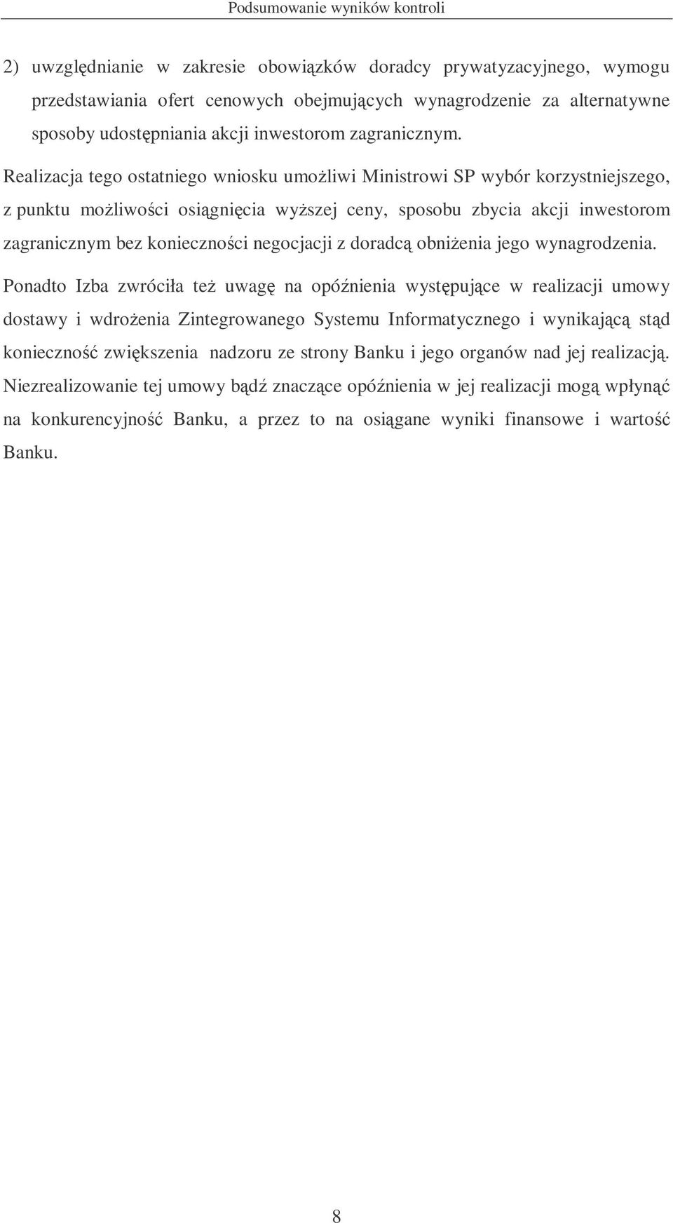 Realizacja tego ostatniego wniosku umoliwi Ministrowi SP wybór korzystniejszego, z punktu moliwoci osignicia wyszej ceny, sposobu zbycia akcji inwestorom zagranicznym bez koniecznoci negocjacji z