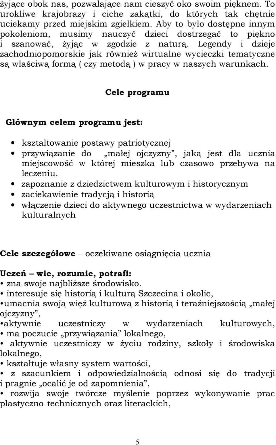 Legendy i dzieje zachodniopomorskie jak równieŝ wirtualne wycieczki tematyczne są właściwą formą ( czy metodą ) w pracy w naszych warunkach.