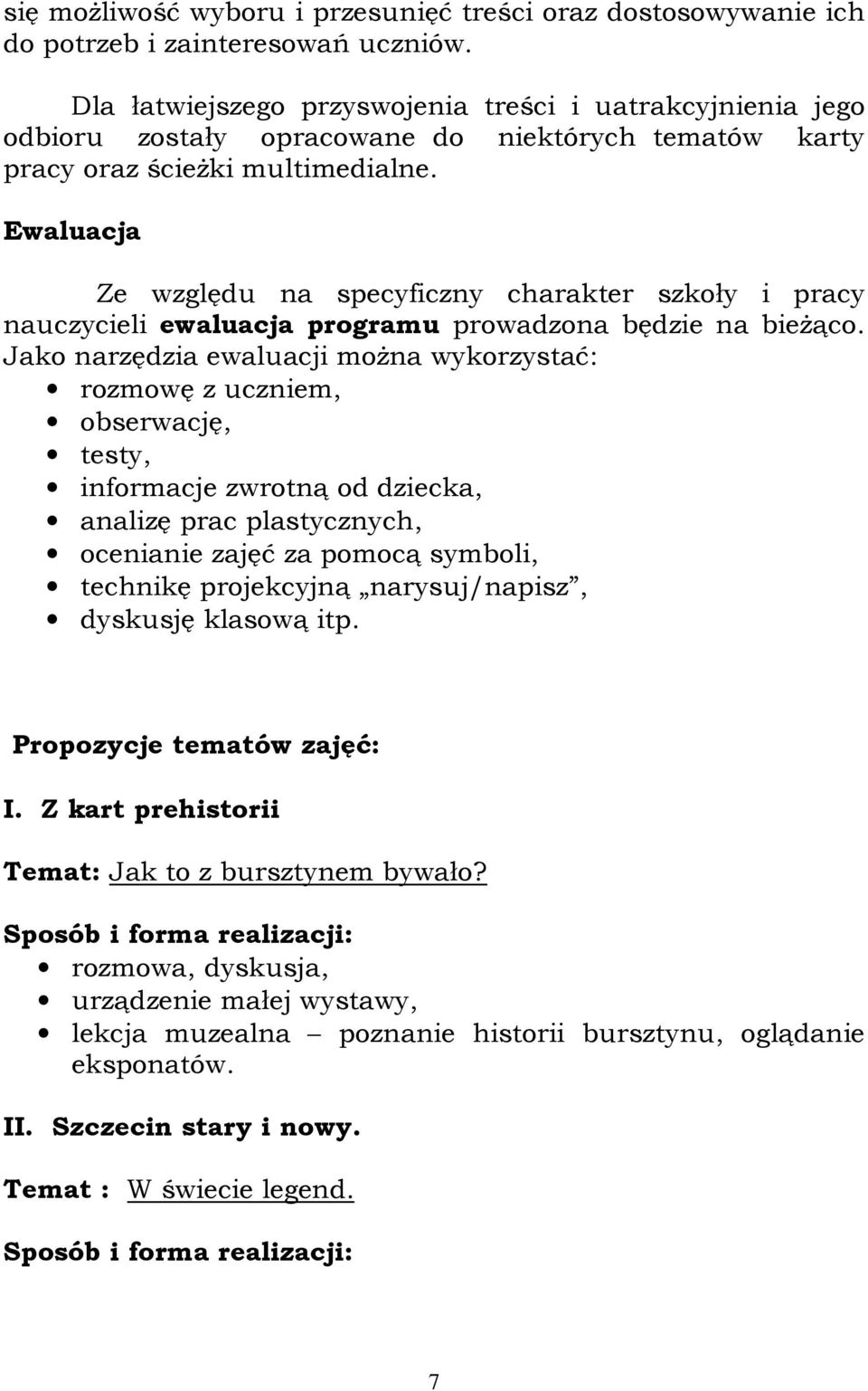 Ewaluacja Ze względu na specyficzny charakter szkoły i pracy nauczycieli ewaluacja programu prowadzona będzie na bieŝąco.