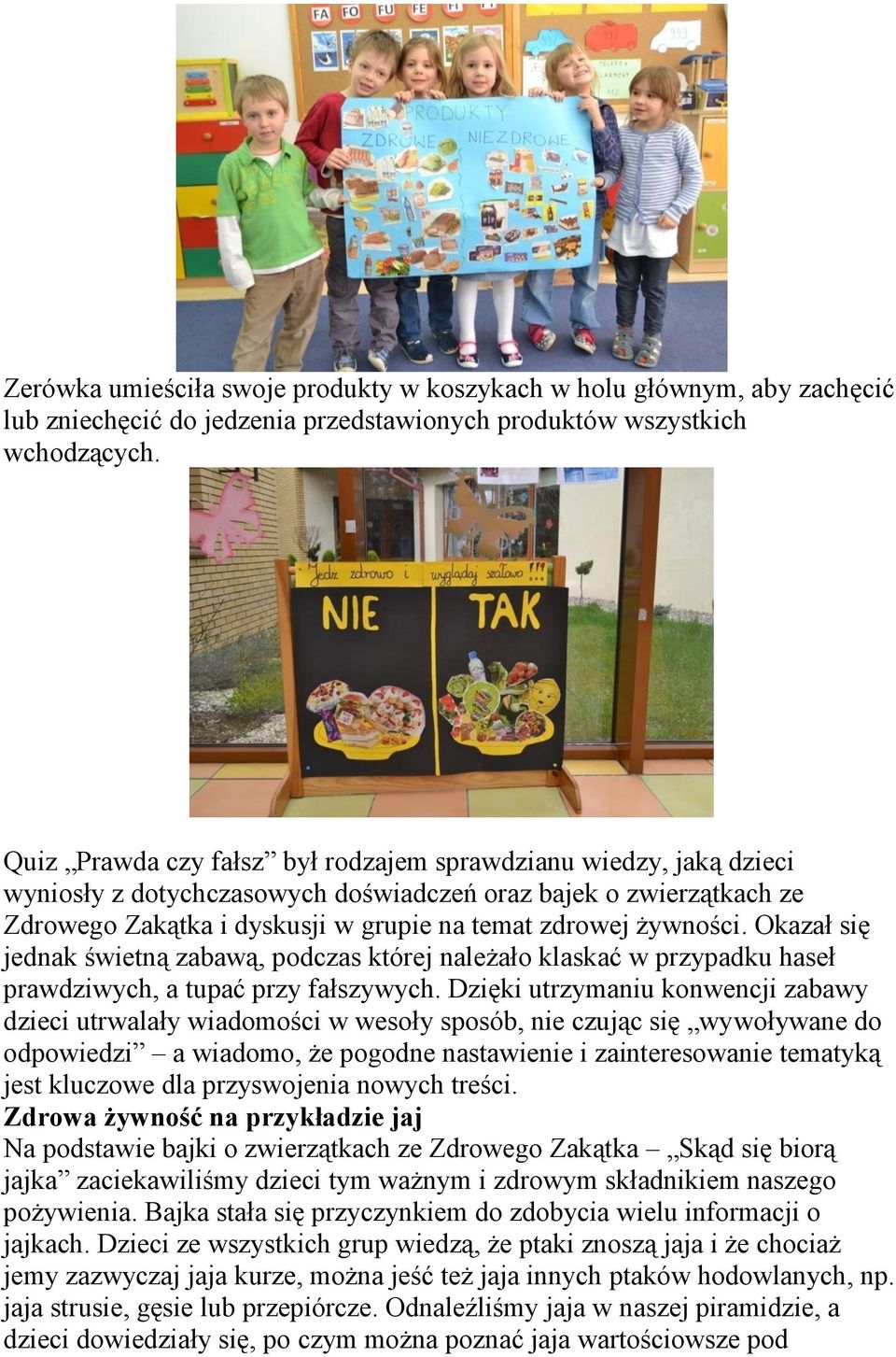 Okazał się jednak świetną zabawą, podczas której należało klaskać w przypadku haseł prawdziwych, a tupać przy fałszywych.