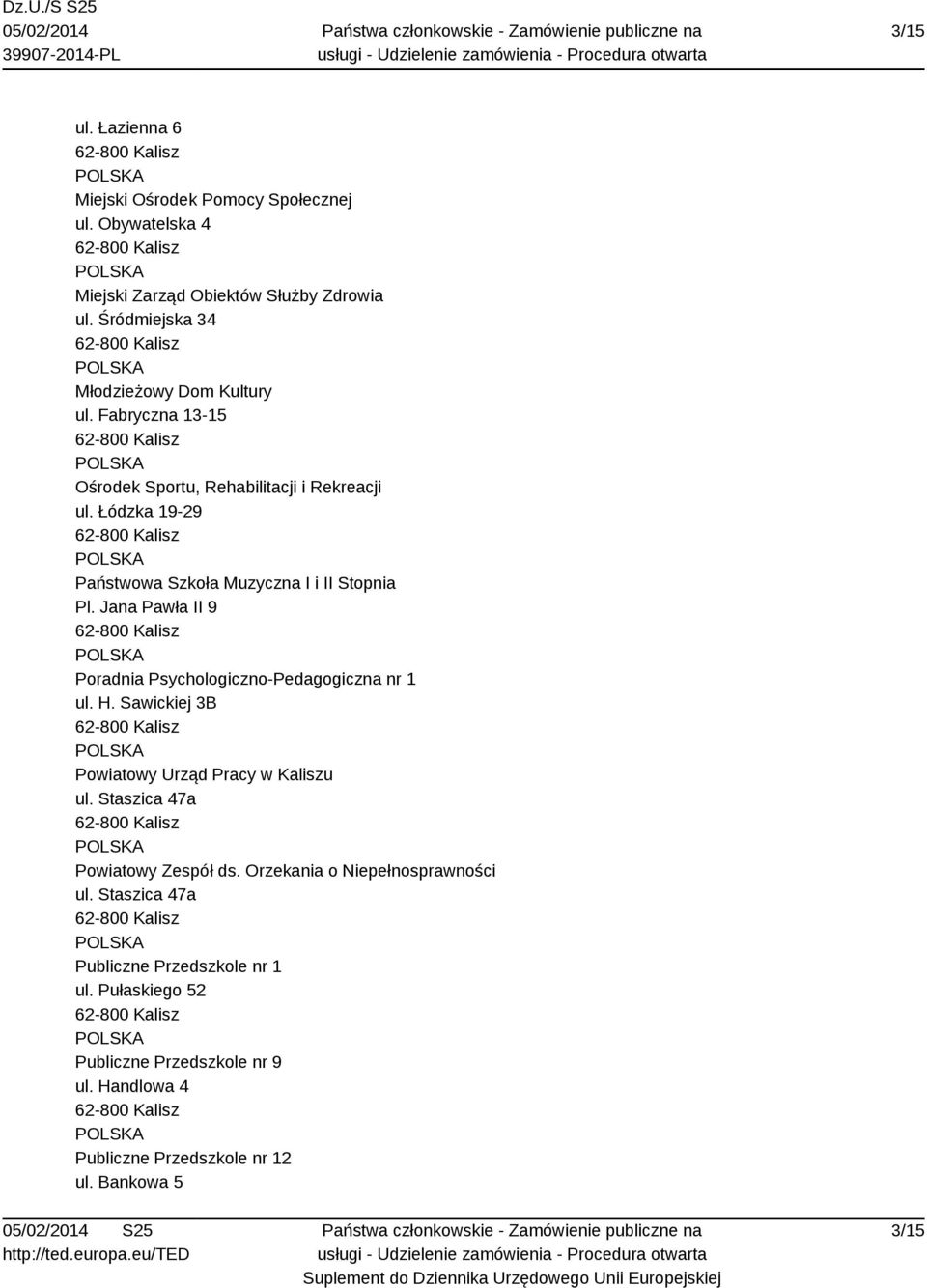 Łódzka 19-29 Państwowa Szkoła Muzyczna I i II Stopnia Pl. Jana Pawła II 9 Poradnia Psychologiczno-Pedagogiczna nr 1 ul. H.