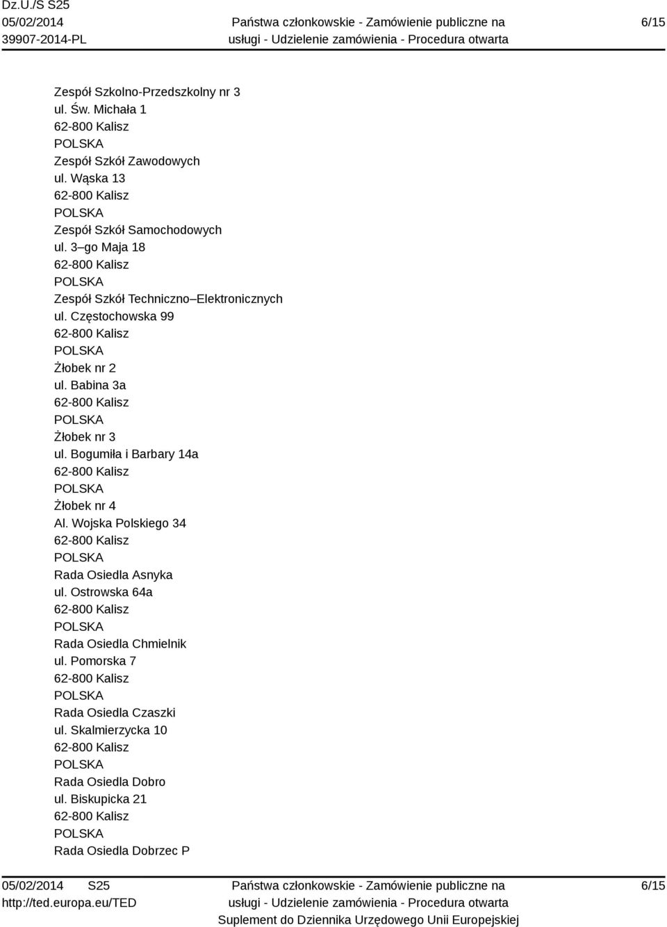 Częstochowska 99 Żłobek nr 2 ul. Babina 3a Żłobek nr 3 ul. Bogumiła i Barbary 14a Żłobek nr 4 Al.