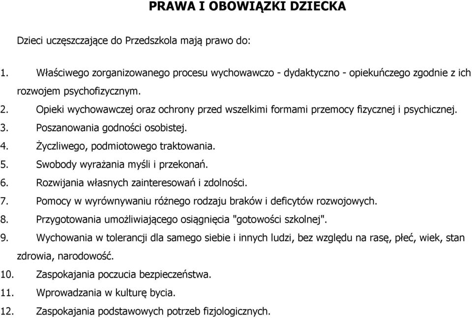 Swobody wyrażania myśli i przekonań. 6. Rozwijania własnych zainteresowań i zdolności. 7. Pomocy w wyrównywaniu różnego rodzaju braków i deficytów rozwojowych. 8.