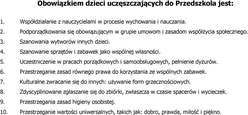 Uczestniczenie w pracach porządkowych i samoobsługowych, pełnienie dyżurów. 6. Przestrzeganie zasad równego prawa do korzystania ze wspólnych zabawek. 7.