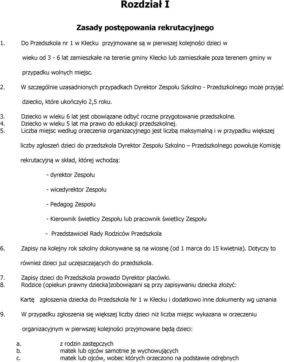 W szczególnie uzasadnionych przypadkach Dyrektor Zespołu Szkolno - Przedszkolnego może przyjąć dziecko, które ukończyło 2,5 roku. 3.
