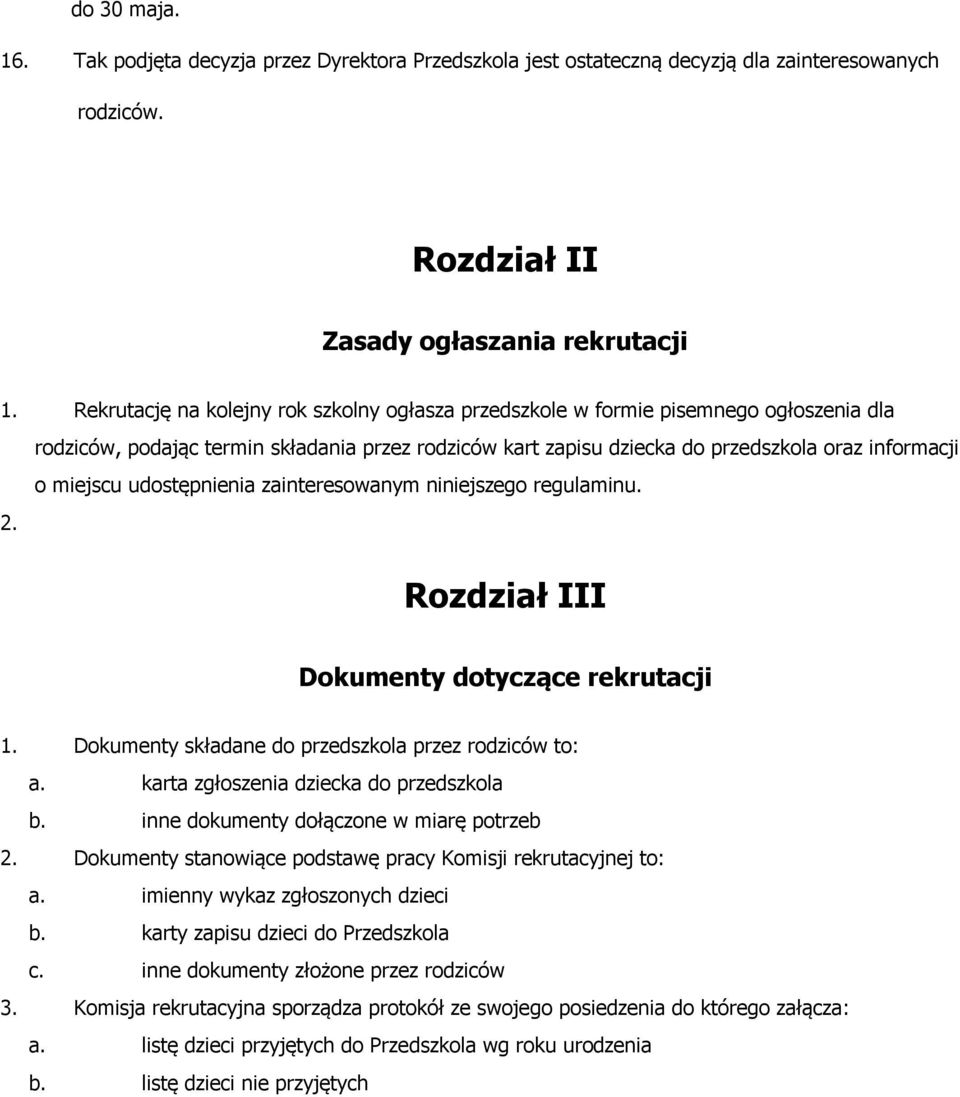 udostępnienia zainteresowanym niniejszego regulaminu. 2. Rozdział III Dokumenty dotyczące rekrutacji 1. Dokumenty składane do przedszkola przez rodziców to: a.