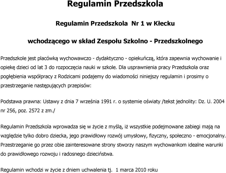 Dla usprawnienia pracy Przedszkola oraz pogłębienia współpracy z Rodzicami podajemy do wiadomości niniejszy regulamin i prosimy o przestrzeganie następujących przepisów: Podstawa prawna: Ustawy z