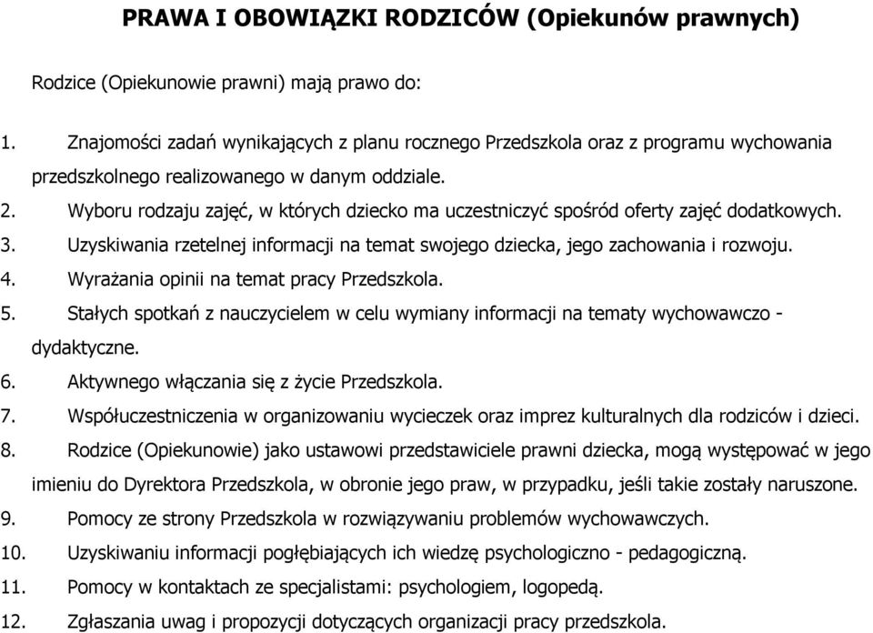 Wyboru rodzaju zajęć, w których dziecko ma uczestniczyć spośród oferty zajęć dodatkowych. 3. Uzyskiwania rzetelnej informacji na temat swojego dziecka, jego zachowania i rozwoju. 4.