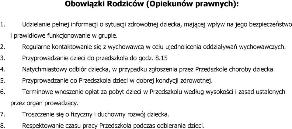 Natychmiastowy odbiór dziecka, w przypadku zgłoszenia przez Przedszkole choroby dziecka. 5. Przyprowadzanie do Przedszkola dzieci w dobrej kondycji zdrowotnej. 6.