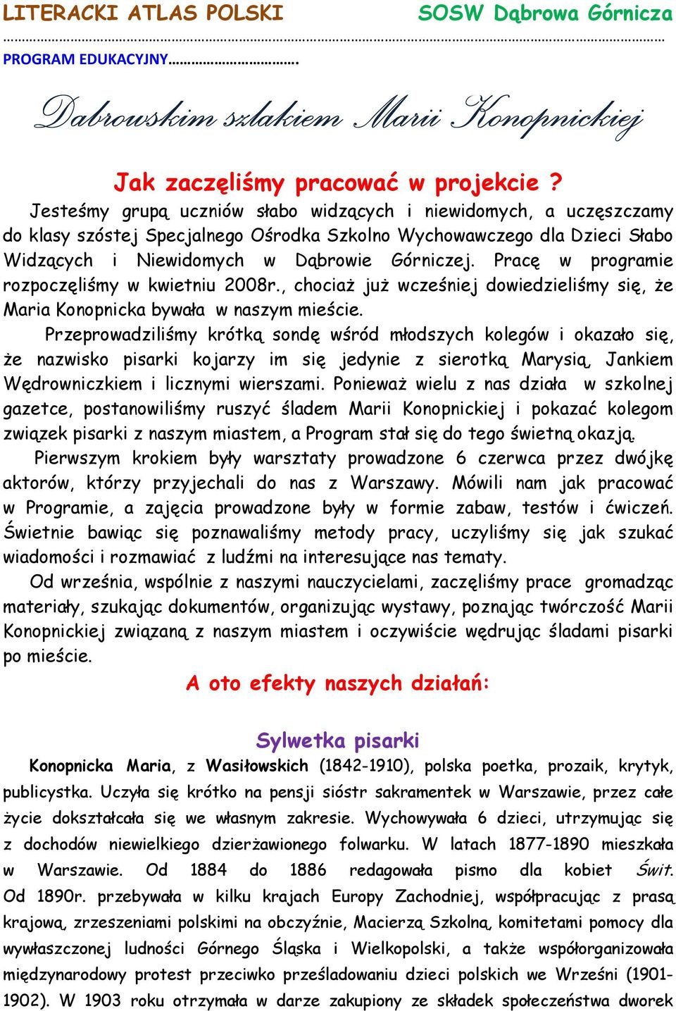 Pracę w programie rozpoczęliśmy w kwietniu 2008r., chociaż już wcześniej dowiedzieliśmy się, że Maria Konopnicka bywała w naszym mieście.