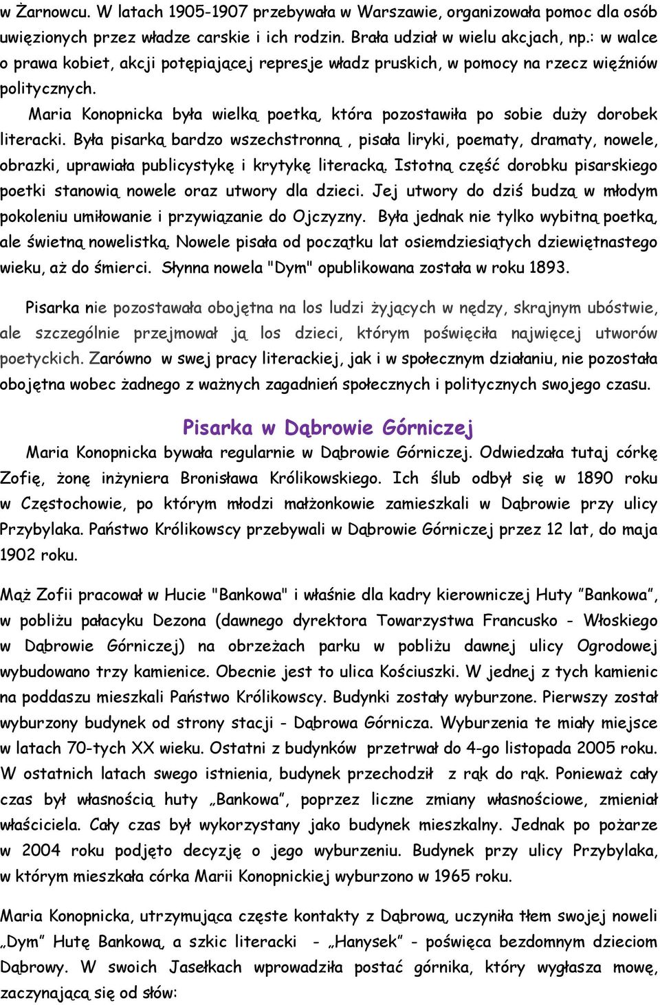 Była pisarką bardzo wszechstronną, pisała liryki, poematy, dramaty, nowele, obrazki, uprawiała publicystykę i krytykę literacką.