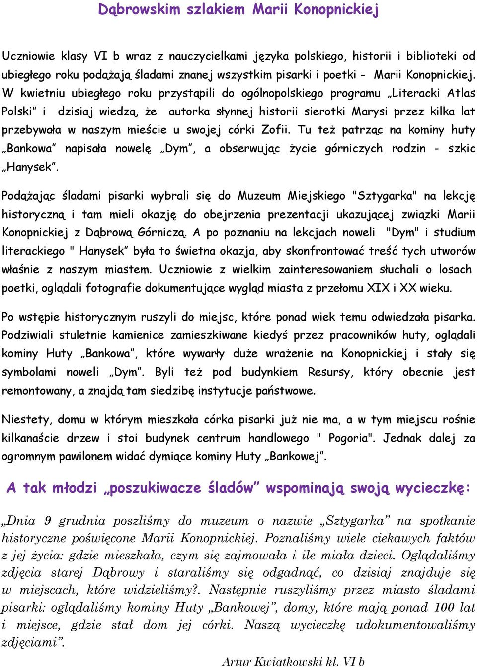 W kwietniu ubiegłego roku przystąpili do ogólnopolskiego programu Literacki Atlas Polski i dzisiaj wiedzą, że autorka słynnej historii sierotki Marysi przez kilka lat przebywała w naszym mieście u