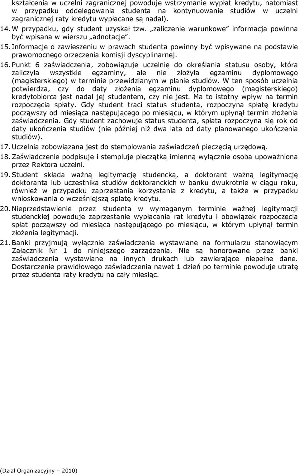 Informacje o zawieszeniu w prawach studenta powinny być wpisywane na podstawie prawomocnego orzeczenia komisji dyscyplinarnej. 16.