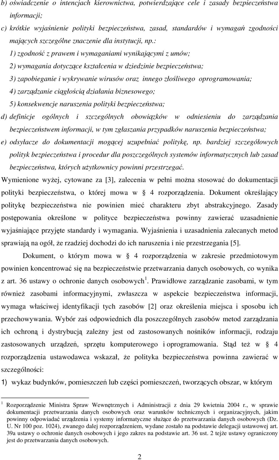 : 1) zgodność z prawem i wymaganiami wynikającymi z umów; 2) wymagania dotyczące kształcenia w dziedzinie bezpieczeństwa; 3) zapobieganie i wykrywanie wirusów oraz innego złośliwego oprogramowania;