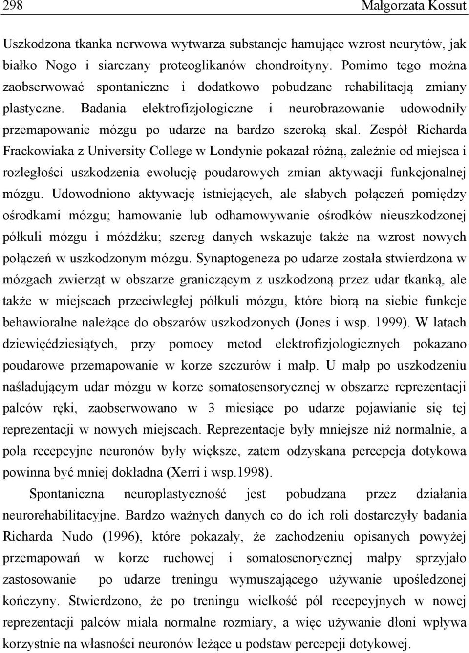 Badania elektrofizjologiczne i neurobrazowanie udowodniły przemapowanie mózgu po udarze na bardzo szeroką skal.