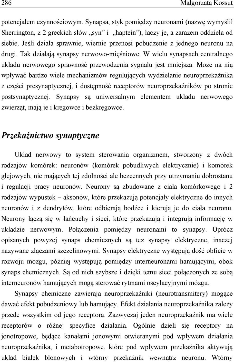 W wielu synapsach centralnego układu nerwowego sprawność przewodzenia sygnału jest mniejsza.