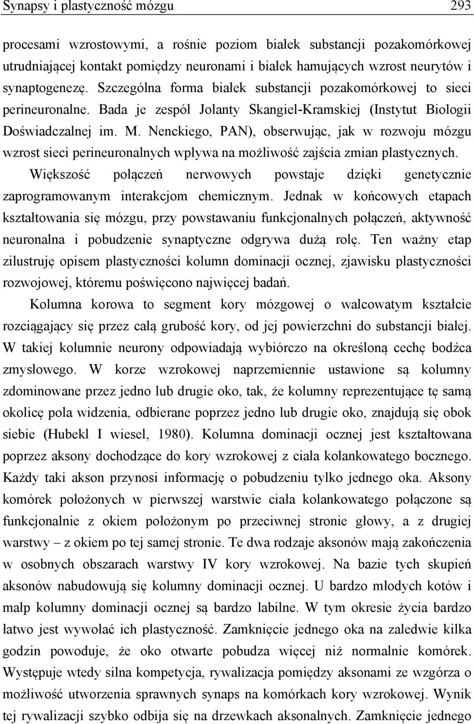 Nenckiego, PAN), obserwując, jak w rozwoju mózgu wzrost sieci perineuronalnych wpływa na możliwość zajścia zmian plastycznych.