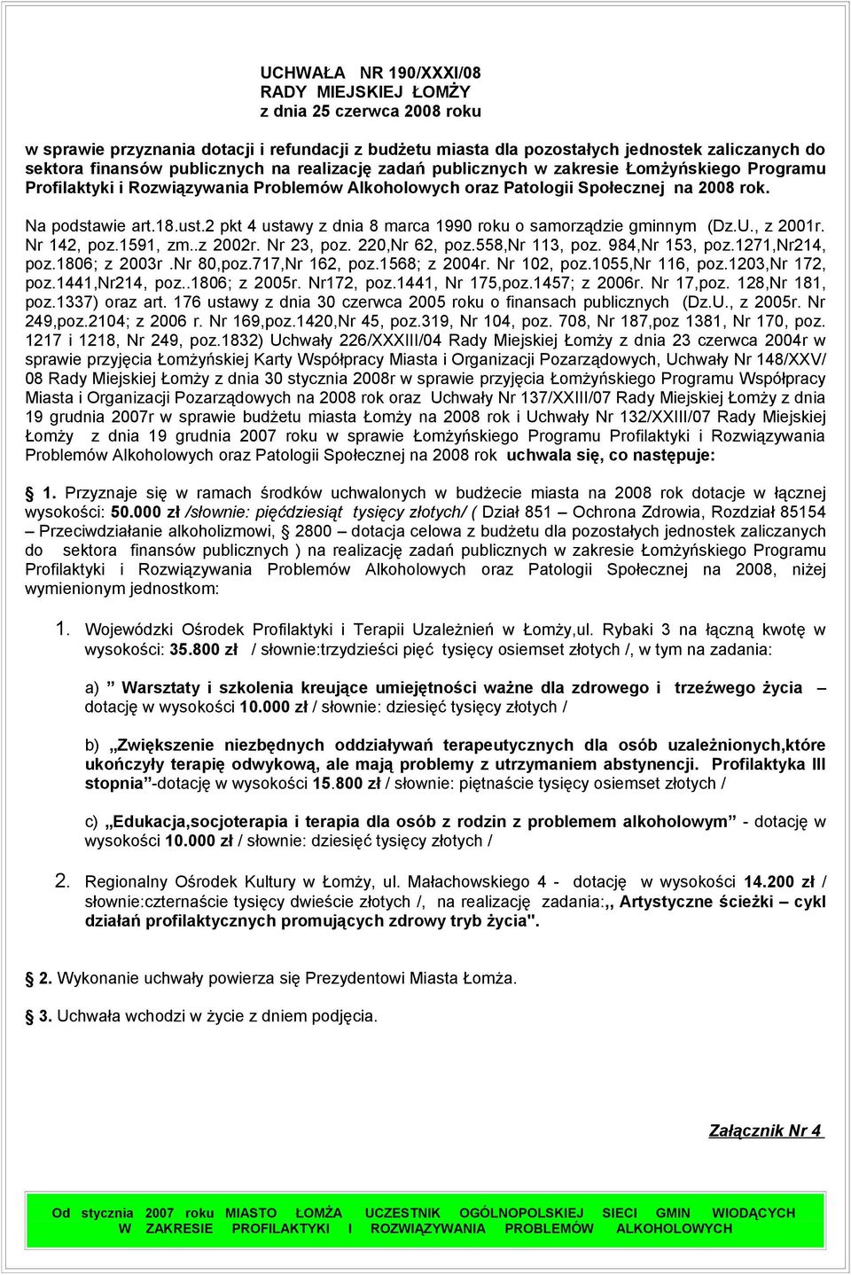 2 pkt 4 ustawy z dnia 8 marca 1990 roku o samorządzie gminnym (Dz.U., z 2001r. Nr 142, poz.1591, zm..z 2002r. Nr 23, poz. 220,Nr 62, poz.558,nr 113, poz. 984,Nr 153, poz.1271,nr214, poz.1806; z 2003r.