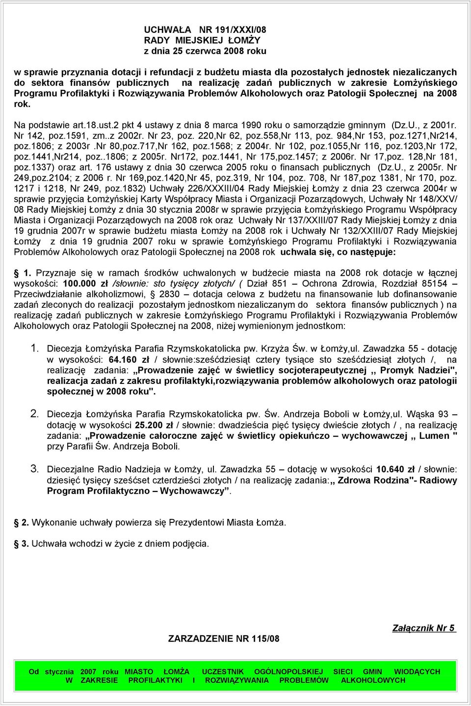 2 pkt 4 ustawy z dnia 8 marca 1990 roku o samorządzie gminnym (Dz.U., z 2001r. Nr 142, poz.1591, zm..z 2002r. Nr 23, poz. 220,Nr 62, poz.558,nr 113, poz. 984,Nr 153, poz.1271,nr214, poz.1806; z 2003r.