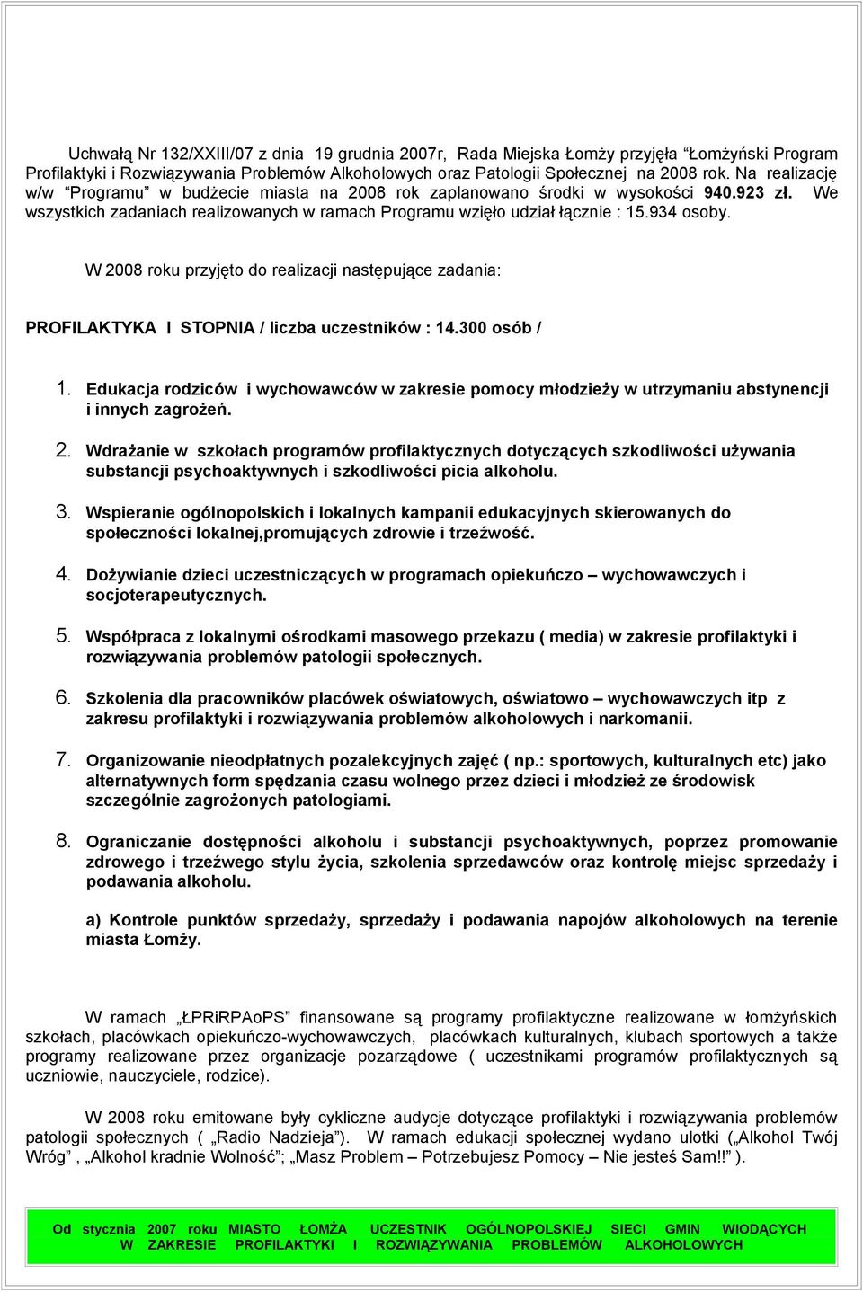 W 2008 roku przyjęto do realizacji następujące zadania: PROFILAKTYKA I STOPNIA / liczba uczestników : 14.300 osób / 1.