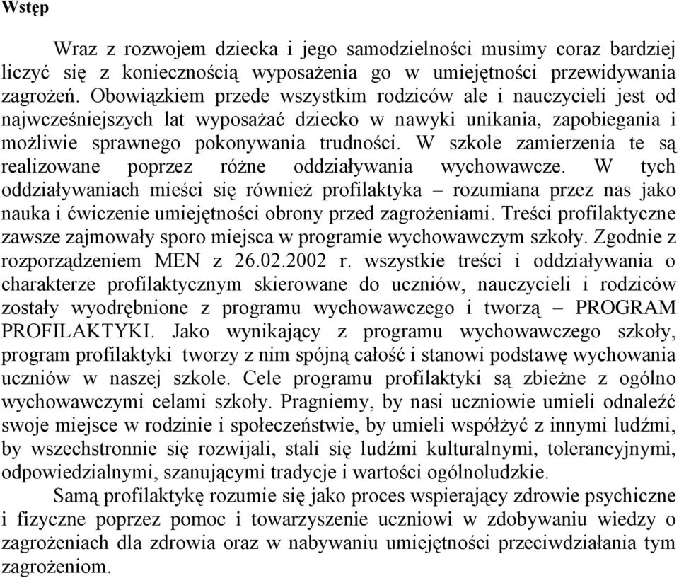 W szkole zamierzenia te są realizowane poprzez różne oddziaływania wychowawcze.
